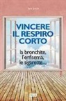 Tom Smith - Vincere il respiro corto. La bronchite, l'enfisema, le sigarette