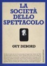 Guy Debord - La società dello spettacolo-Commentari sulla società dello spettacolo