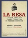 Monica Zornetta - La resa. Ascesa, declino e «pentimento» di Felice Maniero