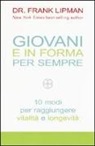 Frank Lipman - Giovani e in forma per sempre. 10 modi per raggiungere vitalità e longevità