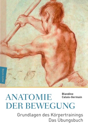 Blandine Calais-Germain - Anatomie der Bewegung - Grundlagen des Körpertrainings - Das Übungsbuch