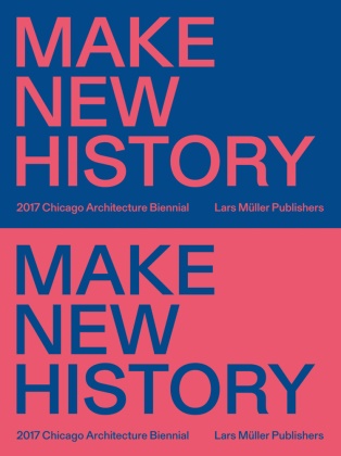 Sharon Johnston, Mark Lee,  Zak Group, Sarah Hearne, Sharon Johnston, Mark Lee - Make New History - 2017 Chicago Architecture Biennial