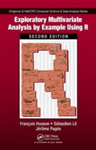 Francois Husson, Francois (Agrocampus Ouest Husson, Francois Le Husson, HUSSON FRANCOIS, Sebastien Le, Le Sebastien... - Exploratory Multivariate Analysis By Example Using R