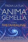 Vianna Stibal - Trova la tua anima gemella con il ThetaHealing®