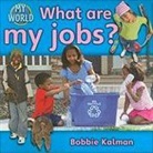 Bobbie Kalman - What Are My Jobs?