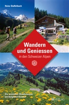 Heinz Staffelbach, Heinz Staffelbach - Wandern und Geniessen in den Schweizer Alpen