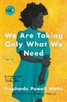 Stephanie Powell Watts - We Are Taking Only What We Need