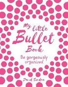 David Sinden - My Little Bullet Book: Be Gorgeously Organized