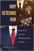 Jeremy M Teigen, Jeremy M. Teigen - Why Veterans Run - Military Service in American Presidential Elections, 1789-2016