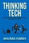 Anurag Harsh - Thinking Tech: Thoughts on the Key Technological Trends of Our Times Volume 1