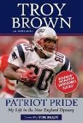 Troy Brown, Mike Reiss - Patriot Pride My Life in the New England Dynasty