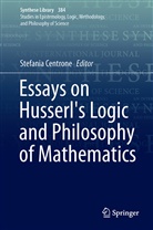 Stefani Centrone, Stefania Centrone - Essays on Husserl's Logic and Philosophy of Mathematics