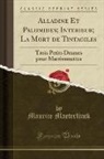 Maurice Maeterlinck - Alladine Et Palomides; Interieur; La Mort de Tintagiles