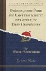 Moses Mendelssohn - Phädon, oder Über die Unsterblichkeit der Seele, in Drey Gesprächen (Classic Reprint)