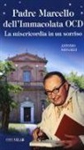 Antonio Sangalli - Padre Marcello dell'Immacolata OCD. La misericordia in un sorriso