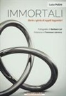 Luca Pollini - Immortali. Storia e gloria di oggetti leggendari
