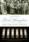Joshua Foster, Gordon F Morgan, Gordon F. Morgan, The Mahoning Valley Historical Society, Thomas Welsh, Thomas G. Welsh - A History of Jewish Youngstown and the Steel Valley