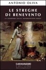 Antonio Oliva - Le streghe di Benevento. La leggenda della «Superstitiosa Noce»