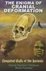 David Hatcher Childress, David Hatcher (David Hatcher Childress) Childress, Brien Foerster, Brien (Brien Foerster) Foerster - The Enigma of Cranial Deformation: Elongated Skulls of the Ancients