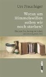 Urs Frauchiger - Woran um Himmelswillen sollen wir noch sterben?