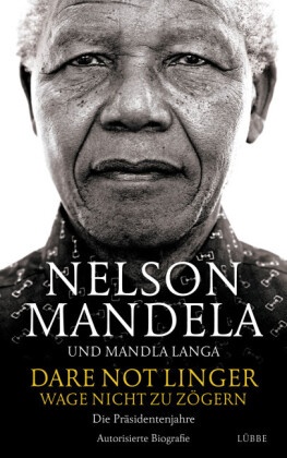 Mandla Langa, Nelso Mandela, Nelson Mandela - Dare Not Linger - Wage nicht zu zögern - Die Präsidentenjahre. Autorisierte Biografie