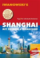 Joachim Rau - Iwanowski's Shanghai mit Suzhou & Hangzhou Reiseführer