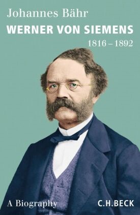 Johannes Bähr - Werner von Siemens - 1816-1892. A Biography