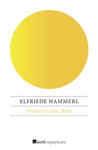 Elfriede Hammerl - Probier es aus, Baby
