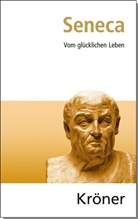 Seneca, der Jüngere Seneca, Franz-Pete Burkard, Franz-Peter Burkard - Vom glückseligen Leben