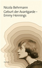 Nicola Behrmann, Nicola (Prof. Dr.) Behrmann - Geburt der Avantgarde - Emmy Hennings