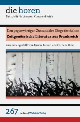 Jérôm Ferrari, Jérôme Ferrari, Jürgen Krätzer, Ruhe, Ruhe, … - die horen - 267: Den gegenwärtigen Zustand der Dinge festhalten Zeitgenössische Literatur aus Frankreich