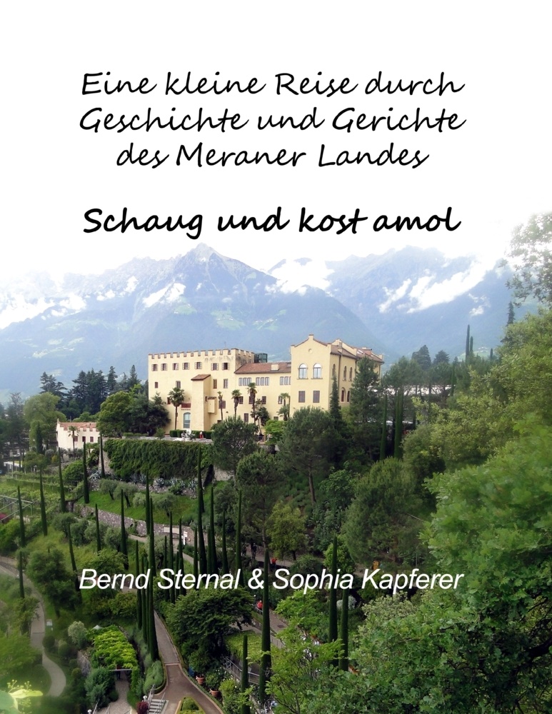 Sophia Kapferer, Bern Sternal, Bernd Sternal - Eine kleine Reise durch Geschichte und Gerichte des Meraner Landes Schaug und kost amol
