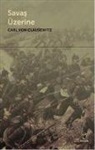 Carl Von Clausewitz, Carl von Clausewitz - Savas Üzerine