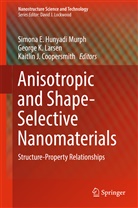 Kaitlin J. Coopersmith, Simona E. Hunyadi Murph, Kaitlin J Coopersmith, Georg K Larsen, George K Larsen, George K. Larsen - Anisotropic and Shape-Selective Nanomaterials
