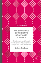 John Joshua - The Economics of Addictive Behaviours Volume III