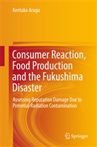 Kentaka Aruga - Consumer Reaction, Food Production and the Fukushima Disaster