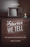 Mike Cosper, Collin Hansen, Timothy Keller, Timothy J. Keller - The Stories We Tell