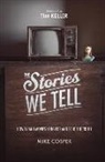 Mike Cosper, Collin Hansen, Timothy Keller, Timothy J. Keller - The Stories We Tell