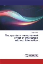 Yongyi Huang - The quantum measurement effect of interaction without interaction