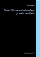 Teemu Jokela - Martti Siiralan sosiaalipatologia ja muita tutkielmia