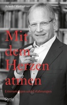 Arnold Mettnitzer - Mit dem Herzen atmen