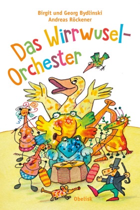 Röckener Andreas, Byd Birgit, Bydlinski Birgit, Birgit Bydlinski, Georg Bydlinski, … - Das Wirrwusel-Orchester