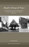 Timothy B Smith, Timothy B. Smith - Altogether Fitting and Proper Civil War Battlefield Preservation in History, Memory, and Policy,
