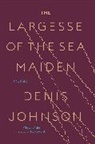 Denis Johnson - The Largesse of the Sea Maiden