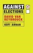 Kofi Annan, David van Reybrouck, David Van Reybrouck - Against Elections