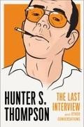 David Streitfeld, Hunter S. Thompson, David Streitfeld - Hunter S. Thompson: The Last Interview And Other Conversations