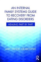 Amy Yandel Grabowski, Amy Yandel (Awakening Center Grabowski, Amy Yandel (Awakening Center Illinois USA) Grabowski, AmyYandel Grabowski - Internal Family Systems Guide to Recovery From Eating Disorders