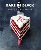 Dave O'Sullivan, Eve O'Sullivan - Bake In Black: Music Inspired Baking