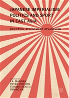 Pete Horton, Peter Horton, J. A. Mangan, J.A. Mangan, Gwang Ok, Tianwei Ren... - Japanese Imperialism: Politics and Sport in East Asia