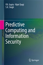 P Gupta, P K Gupta, P. K. Gupta, P.K. Gupta, Pk Gupta, S K Singh... - Predictive Computing and Information Security